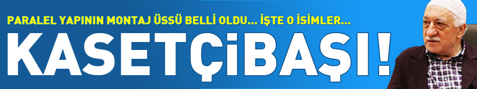 Gülen’in montaj üssü!