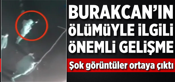 Burakcan'ın ölümüyle ilgili kritik gelişme