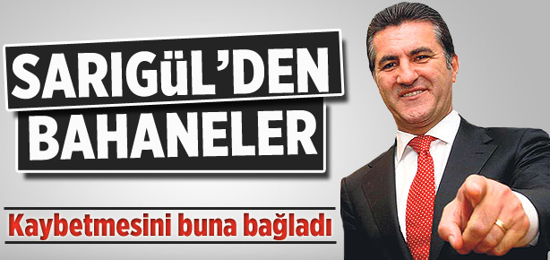 Sarıgül’den bahaneler