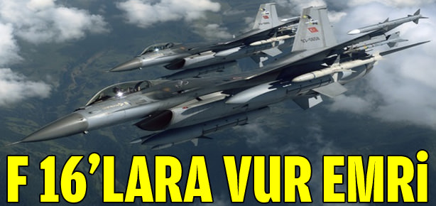 Türk F-16’lar vur emriyle havalandı