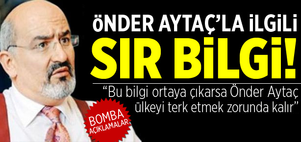 Önder Aytaç'la ilgili bomba açıklamalar