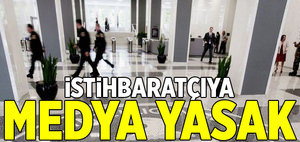 İstihbaratçıya medya yasak