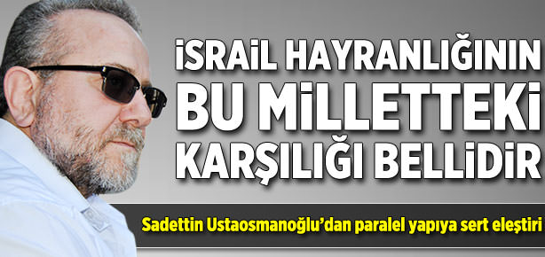 ’İsrail hayranlığının bu milletteki karşılığı bellidir’