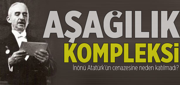 İnönü Atatürk’ün cenazesine neden katılmadı?