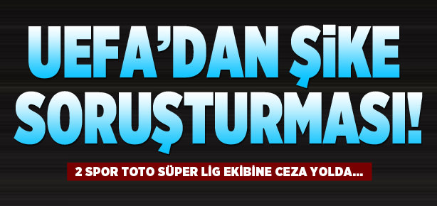 2 Türk kulübüne şike cezası yolda!