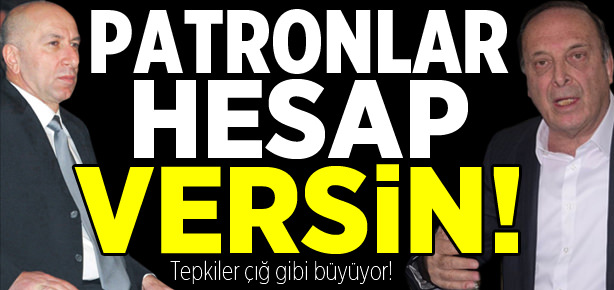 Patronlar hesap versin