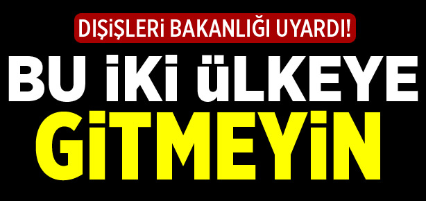 Dışişleri’nden Türk vatandaşlarına önemli uyarı