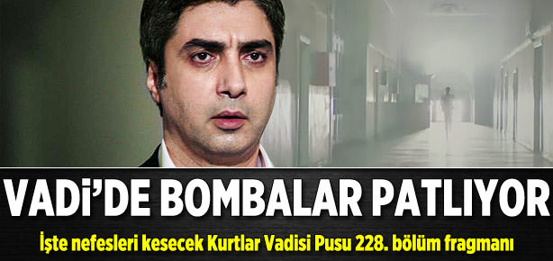 Vadi’de bombalar patlıyor
