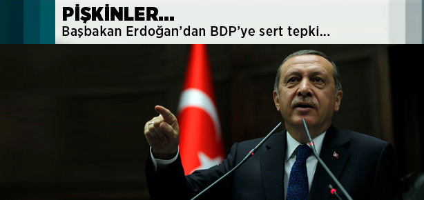 Başbakan Erdoğan: Pişkinler!