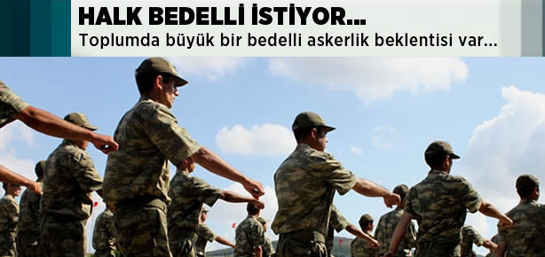 Halk bedelli istiyor!