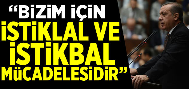 Bizim için istiklal ve istikbal mücadelesidir