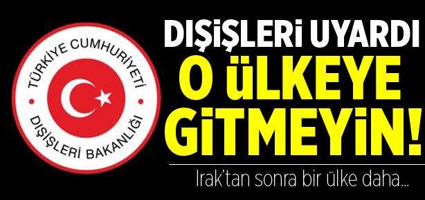 Dışişleri’nden çok önemli uyarı