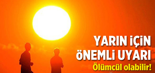 Yarın için önemli uyarı!