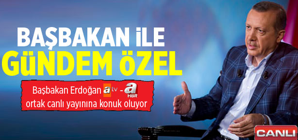 Başbakan Erdoğan ATV ve A Haber’de
