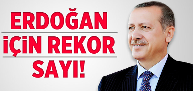 Erdoğan için rekor sayı!