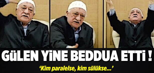 Gülen yine beddua etti