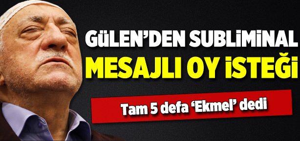 Gülen'den subliminal mesajlı oy isteği