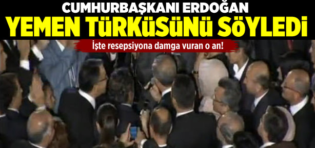 Cumhurbaşkanı Erdoğan Yemen Türküsünü söyledi