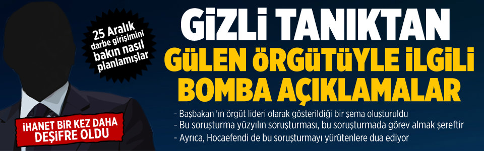 Gizli tanıktan Gülen örgütüyle ilgili bomba açıklamalar