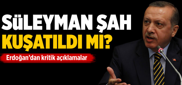Erdoğan’dan ’Süleyman Şah’ açıklaması!