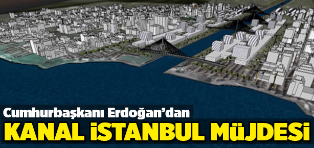 Erdoğan'dan Kanal İstanbul müjdesi