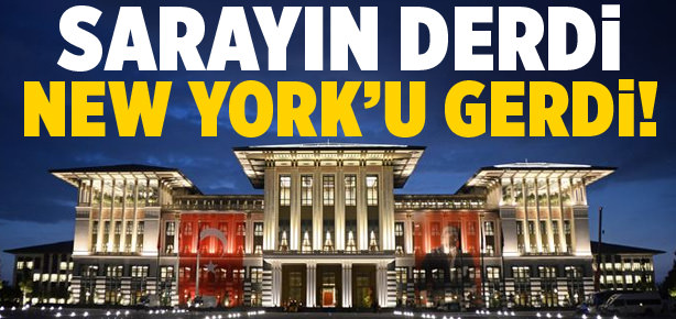 Sarayın derdi New York'u gerdi