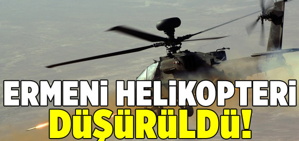 Ermeni helikopteri düşürüldü!