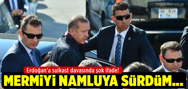 Erdoğan’a suikast davasında kan donduran ifade