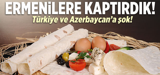 Lavaşı Ermenistan’a kaptırdık