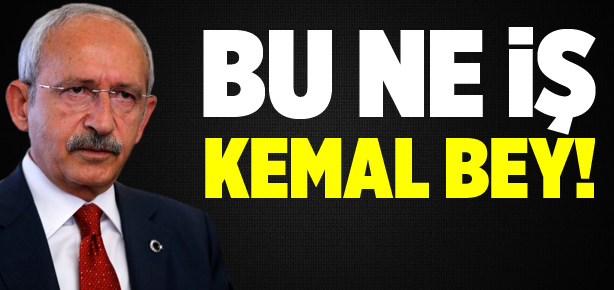 Bu ne iş Kemal Bey!