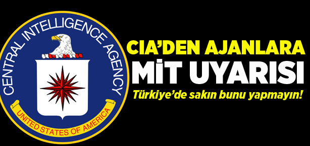 CIA Türkiye'ye girecek ajanları uyardı