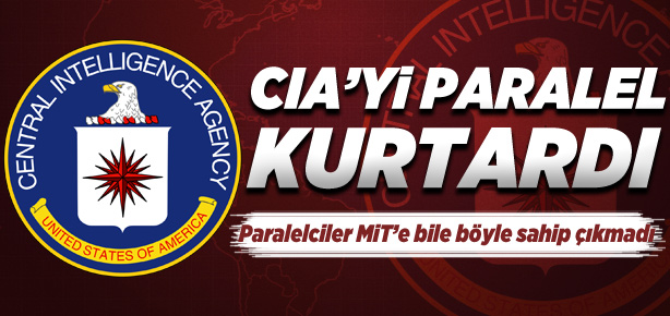 CIA’yı paralel kurtardı