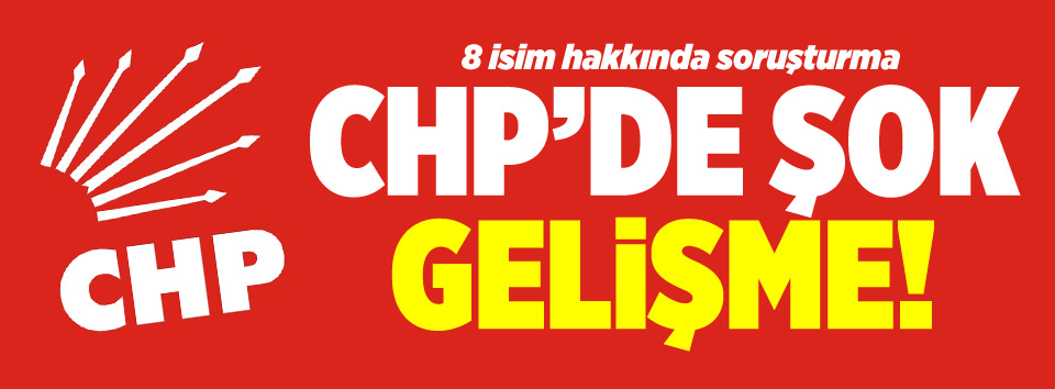 CHP’de şok gelişme!