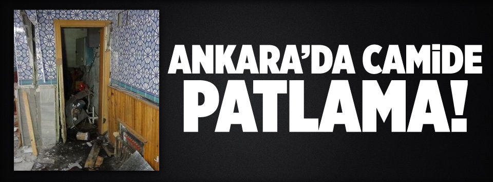 Ankara’da camide patlama!