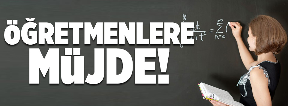 Öğretmenlere müjde!