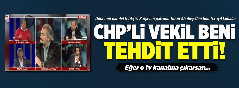 CHPli vekil beni tehdit etti