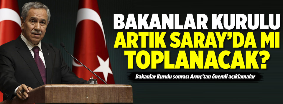Bakanlar Kurulu artık Saray’da mı toplanacak?