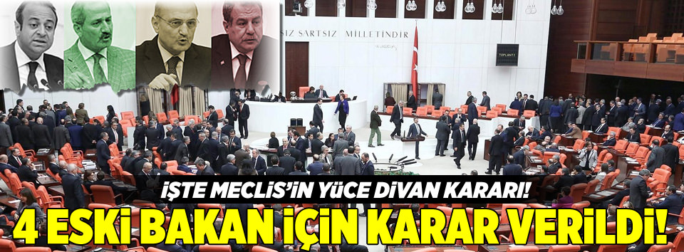 Ve Meclis 4 eski bakanla ilgili kararını verdi