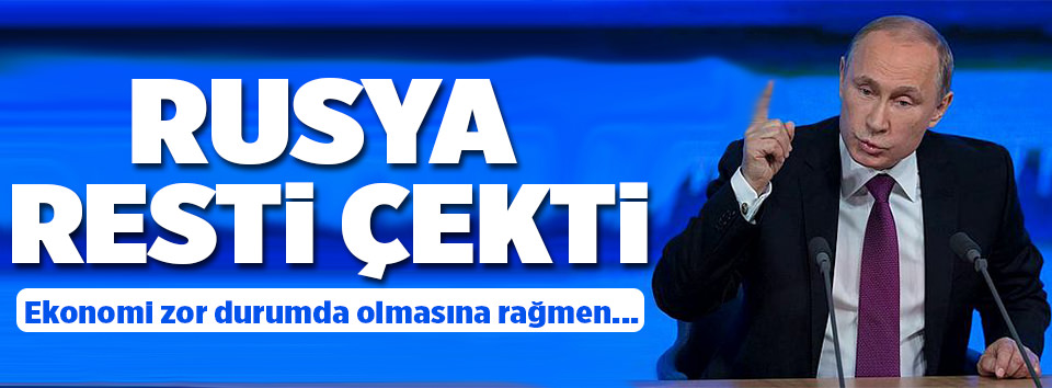 Rusya resti çekti!