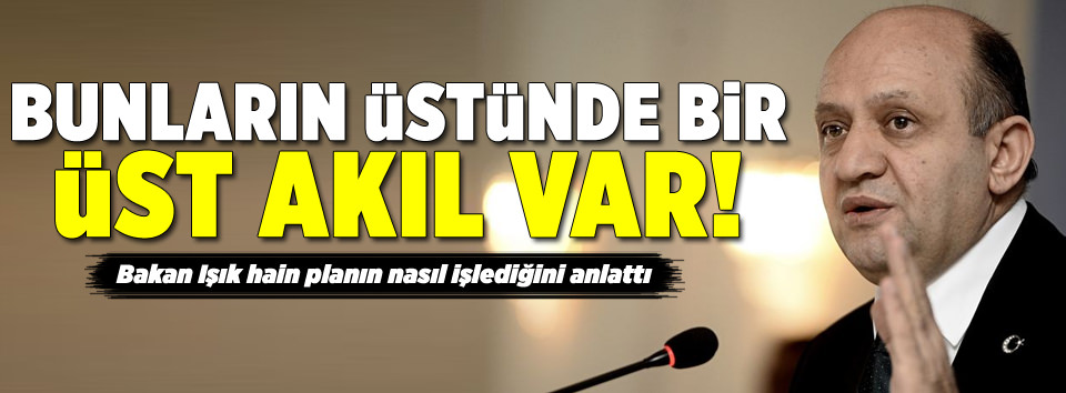"Bunların üstünde bir üst akıl var"