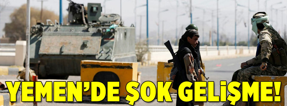 Yemen’de şok gelişme!