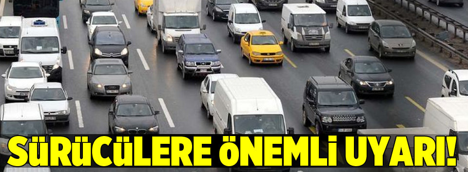 Milyonlarca sürücüyü ilgilendiren uyarı!