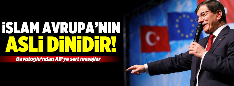 Davutoğlu: İslam Avrupa’nın asli dinidir