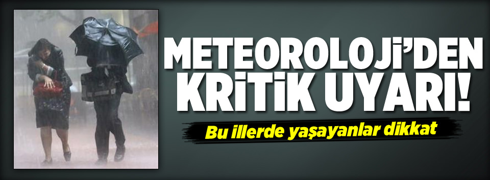 Meteoroloji’den kritik uyarı!