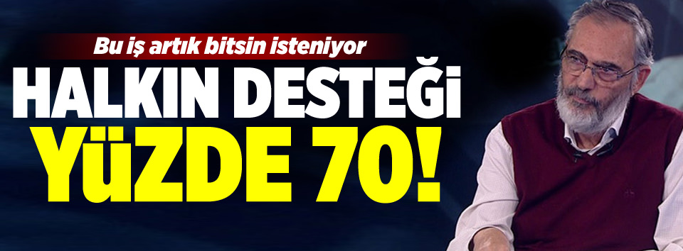 Halkın desteği yüzde 70
