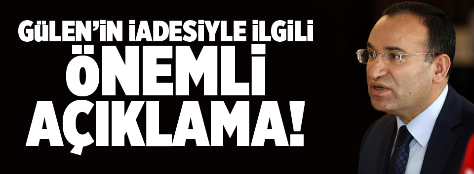 Gülen’in iadesiyle ilgili önemli açıklamalar