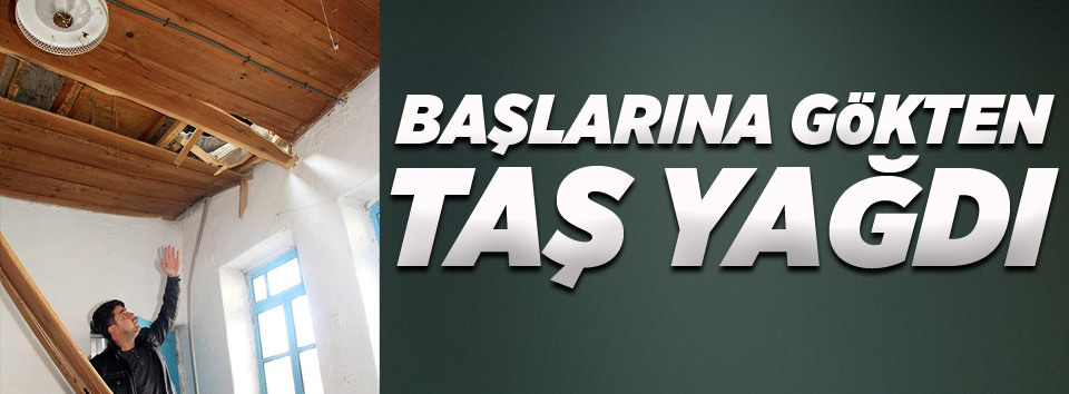 Başlarına gökten taş yağdı