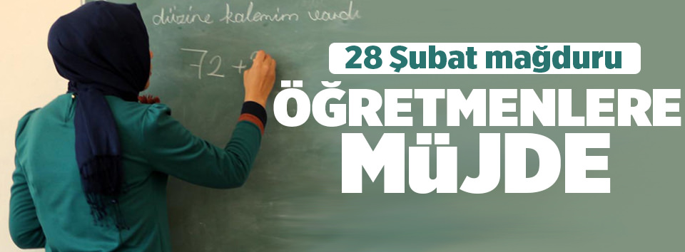 28 Şubat mağduru öğretmenlere müjde!