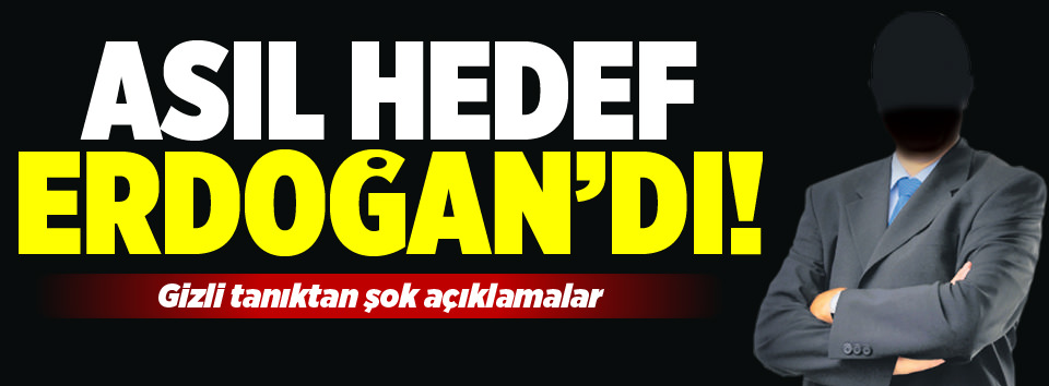 Hedef Erdoğan’ın görevden alınmasıydı