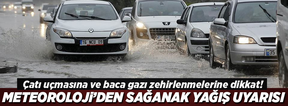 Meteoroloji'den sağanak yağış uyarısı